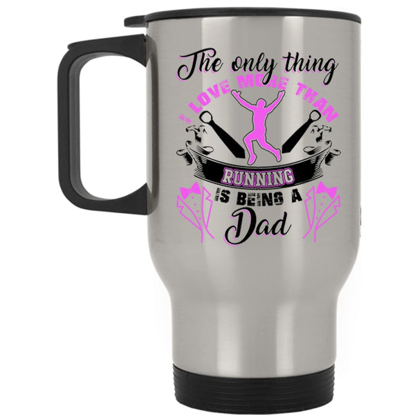 Being A Dad Travel Mug, I Love More Than Running Mug