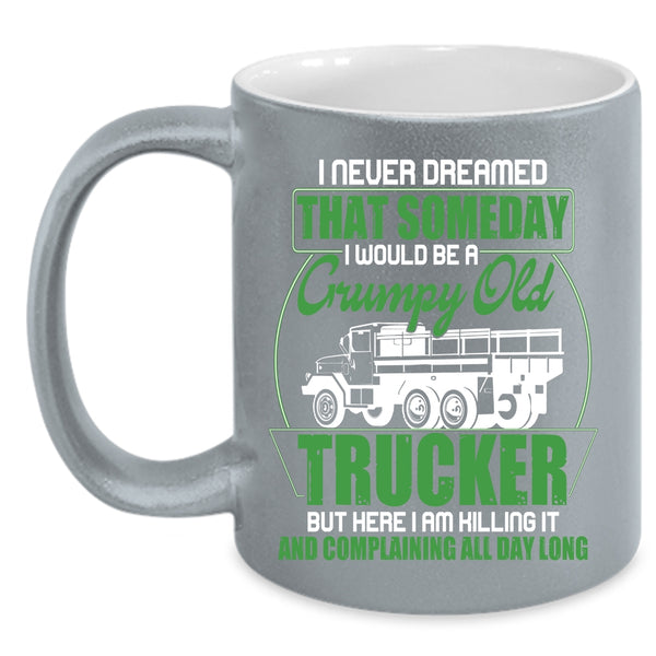 I Would Be A Grumpy Old Trucker Coffee Mug, Grumpy Old Trucker Coffee Cup