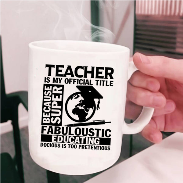 Education Coffee Mug, Teacher Is My Official Title Cup