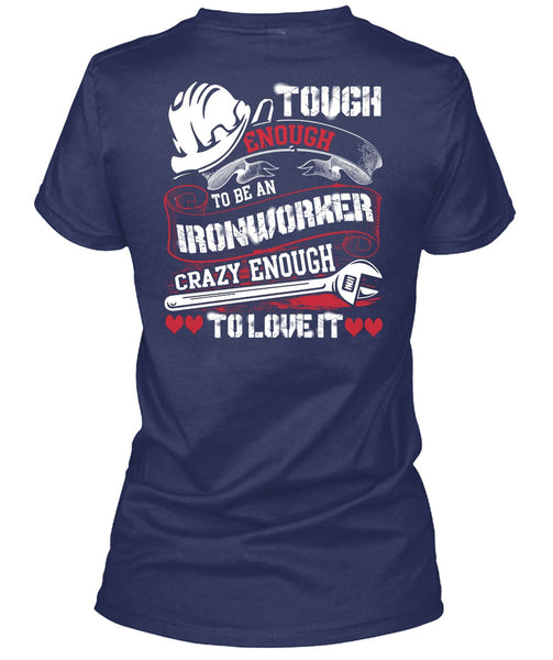To Be An Ironworker T Shirt, Crazy Enough To Love It T Shirt