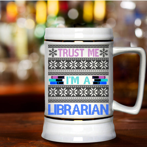 Ugly Christmas Sweater Beer Stein 22oz, Trust Me I'm A Librarian Beer Mug