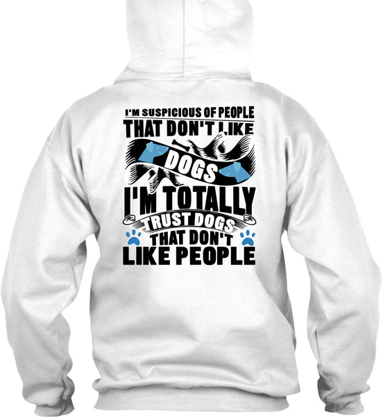 Don't Like Dogs T Shirt, I'm Totally Trust Dogs T Shirt