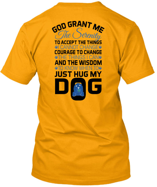 The Wisdom To Know When To Just Hug My Dog T Shirt, Loving T Shirt