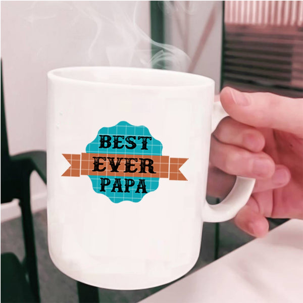 Best Gift For Daddy Coffee Mug, Best Papa Ever Cup