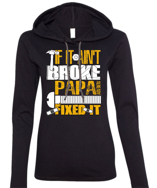 If It Ain't Broke Papa Already Fixed It T Shirt, Being A Papa T Shirt (Anvil Ladies Ringspun Hooded)