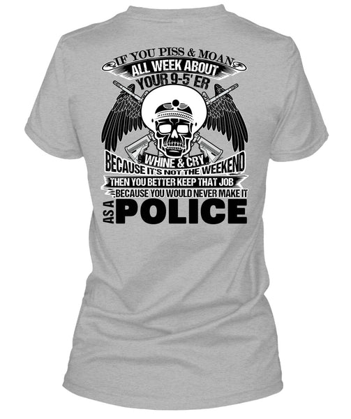 You Would Never Make It As A Police T Shirt, Being A Police T Shirt