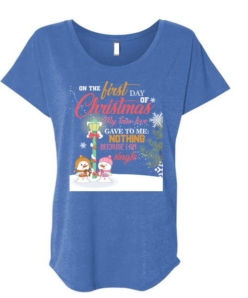 On The First Day Of Christmas T Shirt, I Am Single T Shirt, Cool Shirt (Ladies' Triblend Dolman Sleeve)