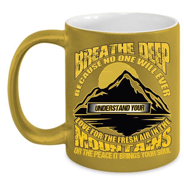 Breathe Deep Coffee Mug, The Fresh Air In The Mountains Coffee Cup