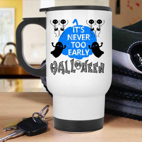 Scary Ghost Travel Mug, It's Never Too Early Halloween Mug