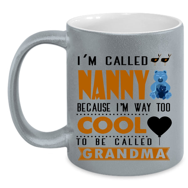 I'm Way Too Cool To Be Called Grandma Coffee Mug, I'm Called Nanny Accent Mug