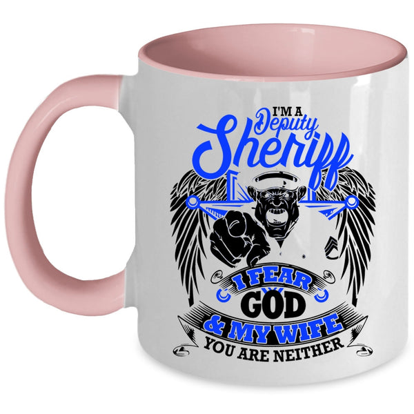 I Fear God And My Wife Coffee Mug, I'm A Deputy Sheriff Accent Mug