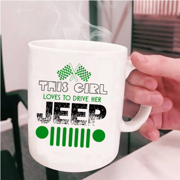 Cute Girls Coffee Mug, This Girl Loves To Drive Her Jeep Cup