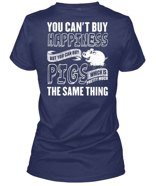 You Can Buy Pigs T Shirt, You Can't Buy Happiness T Shirt