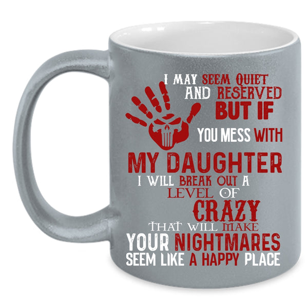 Don't Mess With My Daughter Coffee Mug, Cool Gift For Dad Coffee Cup