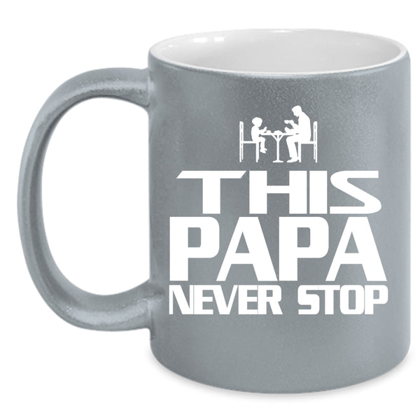 This Papa Never Stop Coffee Mug, Cool Gift For Papa Coffee Cup