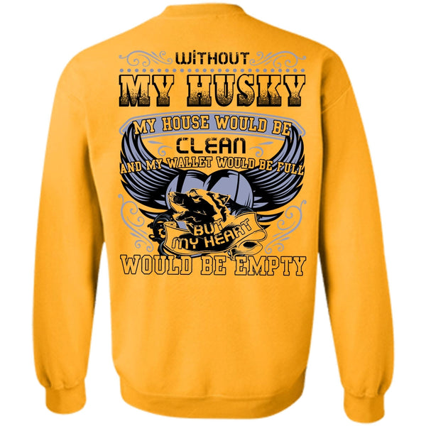 I Love Husky T Shirt, Without My Husky Sweatshirt