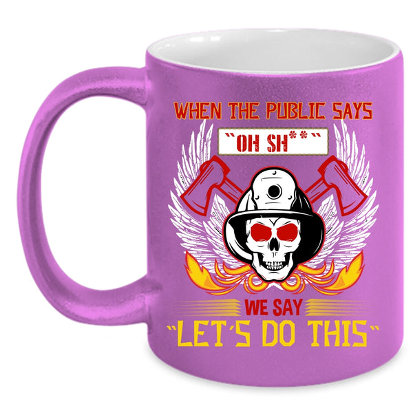 When The Public Says Coffee Mug, Funny Fireman Coffee Cup