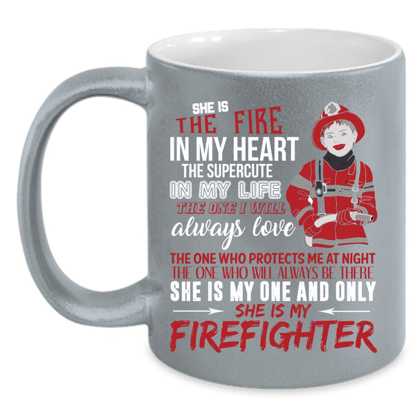 She Is The Fire In My Heart Coffee Mug, She Is My Firefighter Coffee Cup