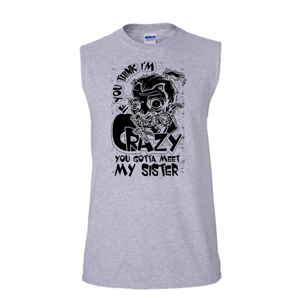 If You Think I'm Crazy T Shirt, Coolest Sister T Shirt, Awesome t-shirts (Men's Cotton Sleeveless)