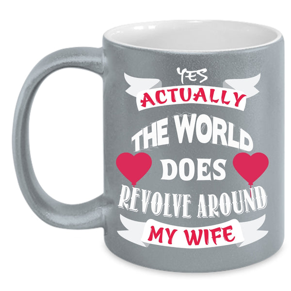 The World Does Revolve Around My Wife Coffee Mug, Cute Wife Coffee Cup