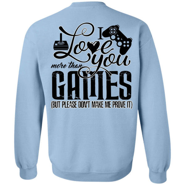 I Love Gaming T Shirt, I Love You More Than Games Sweatshirt