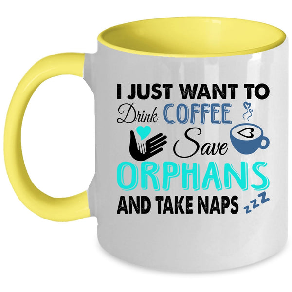 Cute Coffee Mug, I Just Want To Drink Coffee Save Orphans Accent Mug
