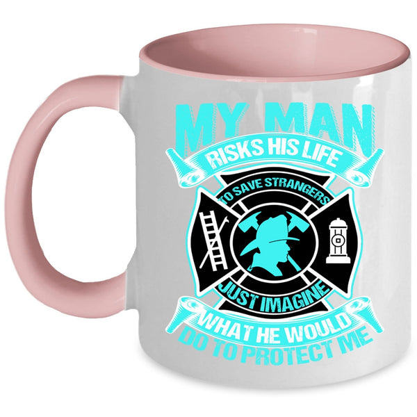 Firefighter's Wife Coffee Mug, My Man Would Do To Protect Me Accent Mug