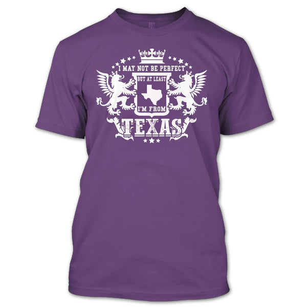 I May Not Be Perfect T Shirt, But At Least I'm From Texas T Shirt