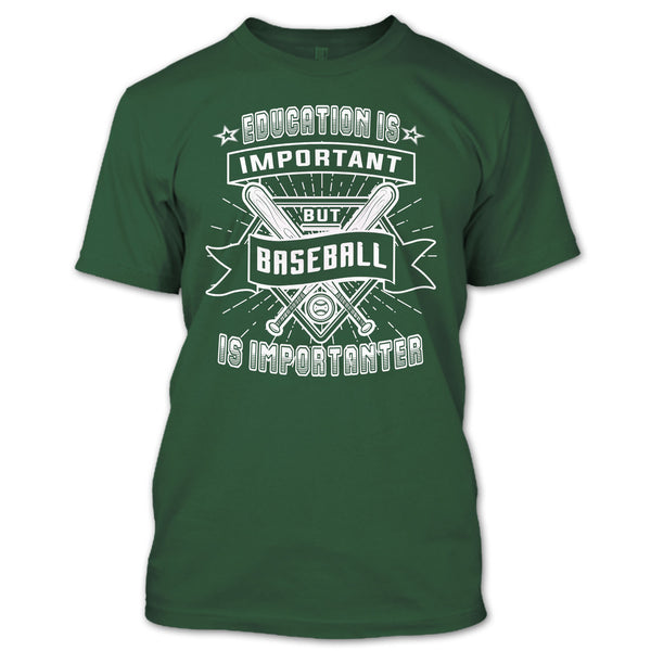 Education Is Important T Shirt, But Baseball Is Importanter T Shirt