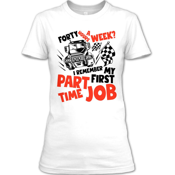 My First Part Time Job T Shirt, I Am A Trucker T Shirt