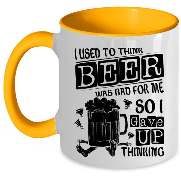 So I Gave Up Thinking Coffee Mug, I Used To Think Beer Was Bad For Me Accent Mug