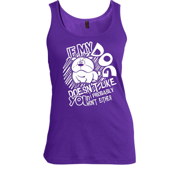 If My Dog Doen't Like You T Shirt, I Probably Won't Either Tank Top