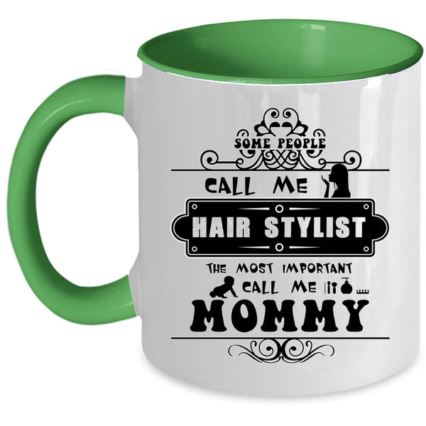 The Most Important Call Me Mommy Coffee Mug, Some People Call Me Hair Stylist Accent Mug