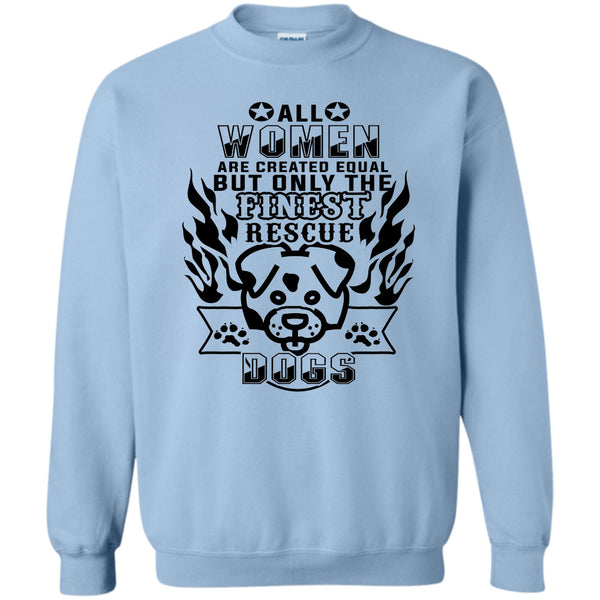 I'm A Coolest Dog Rescuer T Shirt, All Women Are Created Equal Sweatshirt