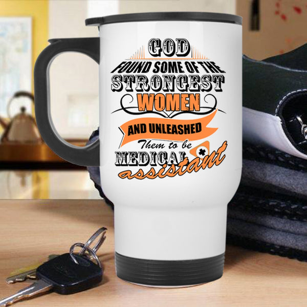 To Be Medical Assiatant Travel Mug, The Strongest Women Mug