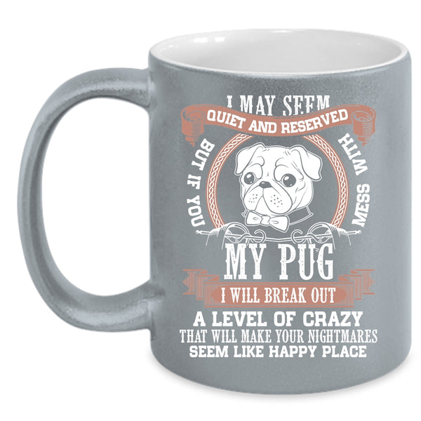 Don't Mess With My Pug Coffee Mug, Cool Pug Lovers Coffee Cup