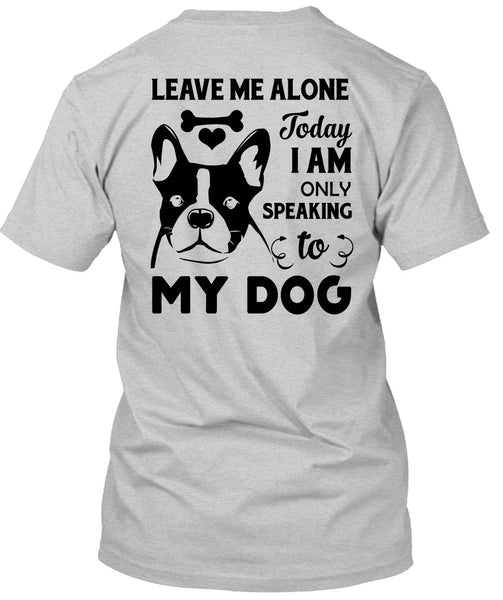 I Am Only Speaking To My Dog T Shirt, Favorite T Shirt
