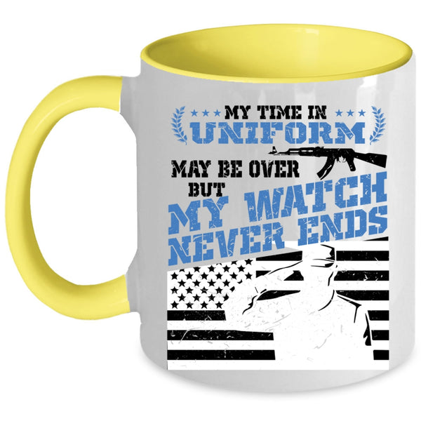 My Watch Never Ends Coffee Mug, My Time In Uniform May Be Over Accent Mug