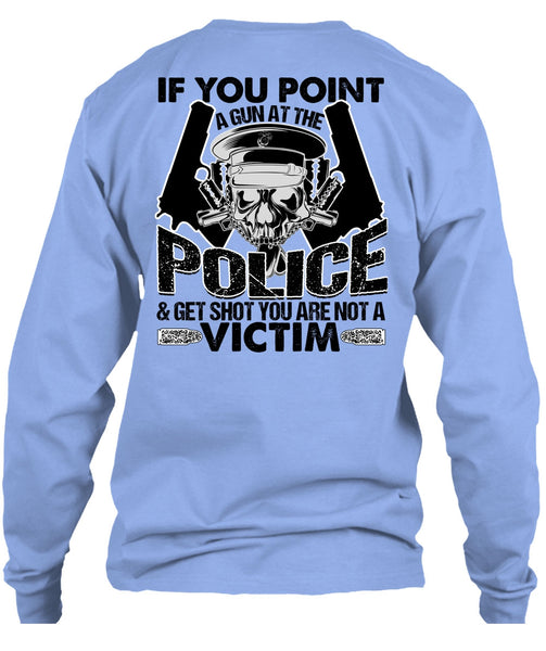 You Point A Gun At The Police T Shirt, I Love Police T Shirt