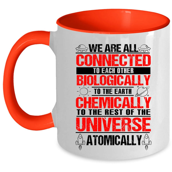 To The Earth Chemically Coffee Mug, We Are All Connected To Each Other Biologically Accent Mug