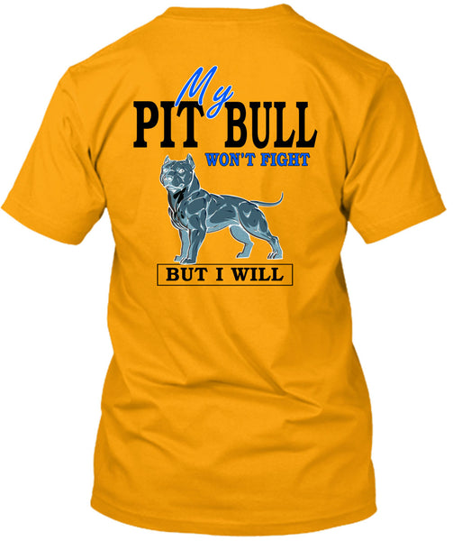 My Pit Bull Won't Fight T Shirt, I Love Dogs T Shirt