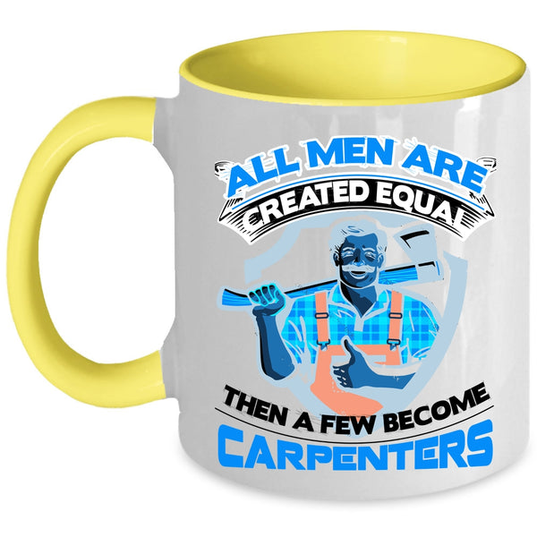 Gift For Dad Coffee Mug, A Few Men Become Carpenters Accent Mug