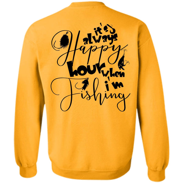 Being A Fisher T Shirt, It's Always Happy Hour When I'm Fishing Sweatshirt