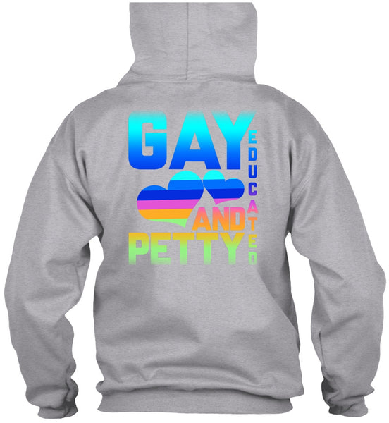Gay Educated And Petty T Shirt, Being A Gay T Shirt