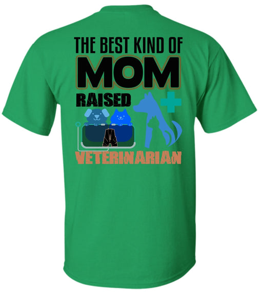 The Best Kind Of Mom Raised A Veterinarian T Shirt, I Love My Dog T Shirt