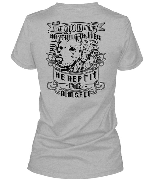 If God Made Anything Better Than Dogs T Shirt, Loving T Shirt