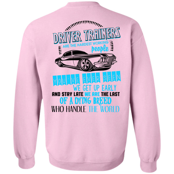 Being A Driver Trainers T Shirt, Driver Trainers Are The Hardest Working People Sweatshirt