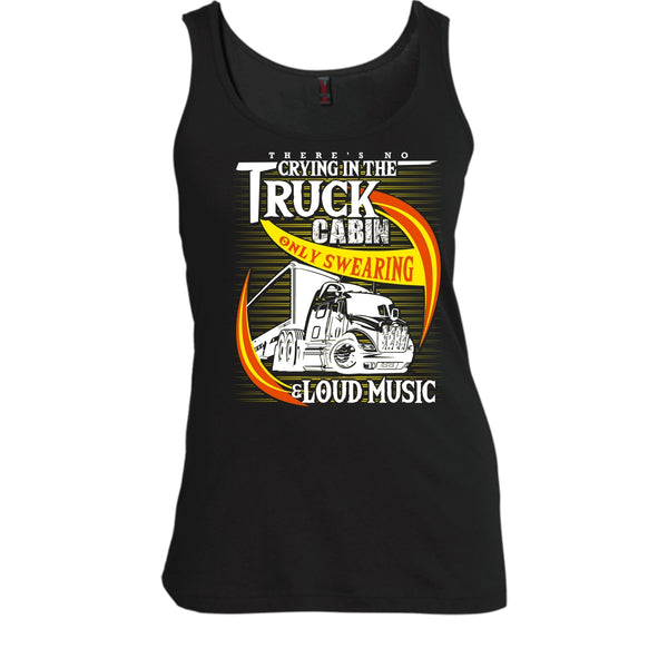 There's No Cry In The Truck Cabin T Shirt, Coolest Trucker Tank Top