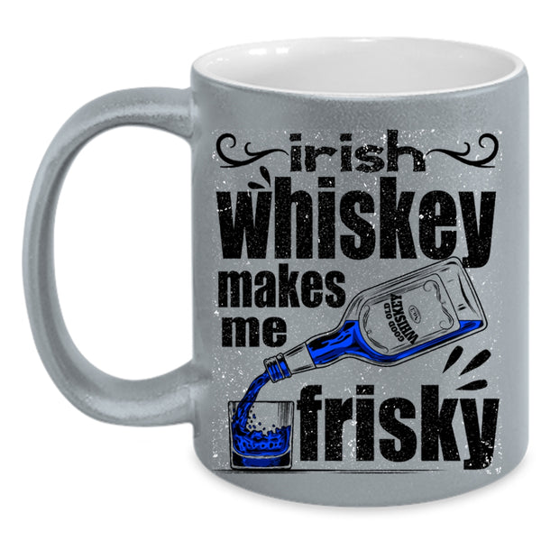 Funny Wine Coffee Mug, Irish Whiskey Makes Me Frisky Accent Mug