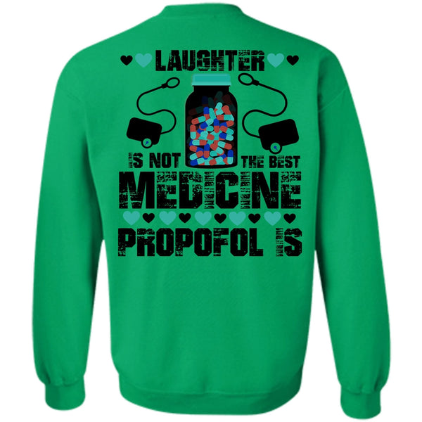 Being A Nursing T Shirt, Laughter Is Not The Best Medicine Propofol Is Sweatshirt